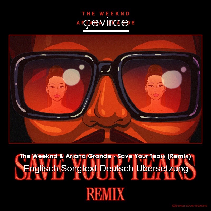 The Weeknd & Ariana Grande – Save Your Tears (Remix) Englisch Songtext Deutsch Übersetzung