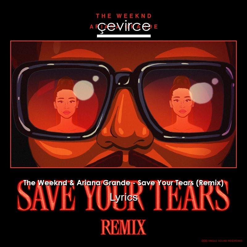 The Weeknd & Ariana Grande – Save Your Tears (Remix) Lyrics