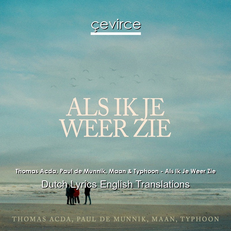 Thomas Acda, Paul de Munnik, Maan & Typhoon – Als Ik Je Weer Zie Dutch Lyrics English Translations