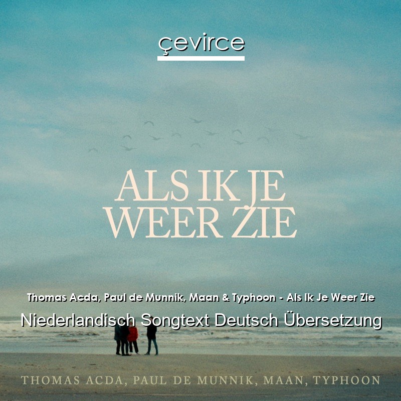 Thomas Acda, Paul de Munnik, Maan & Typhoon – Als Ik Je Weer Zie Niederlandisch Songtext Deutsch Übersetzung