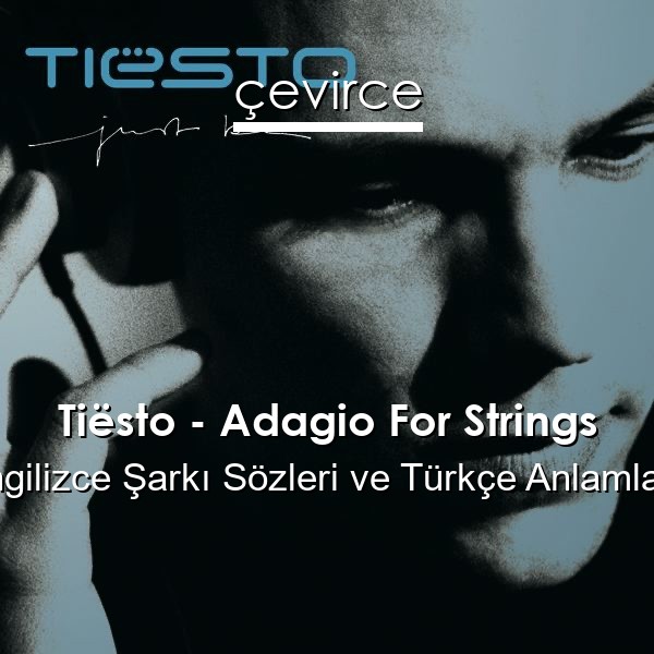 Tiësto – Adagio For Strings İngilizce Sözleri Türkçe Anlamları