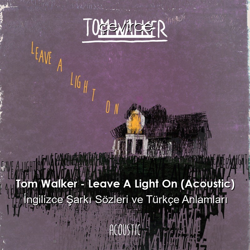 Tom Walker – Leave A Light On (Acoustic) İngilizce Sözleri Türkçe Anlamları