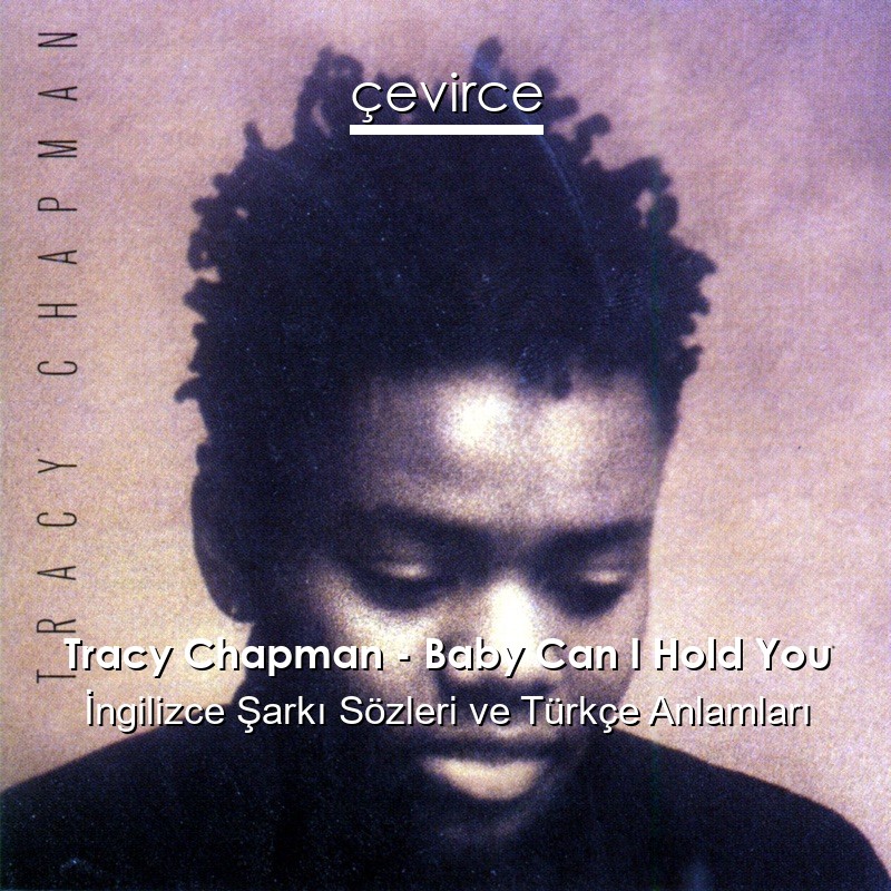 Tracy Chapman – Baby Can I Hold You İngilizce Sözleri Türkçe Anlamları