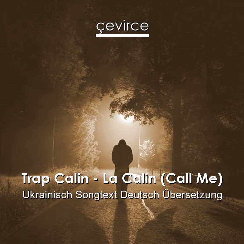 Trap Calin – La Calin (Call Me) Ukrainisch Songtext Deutsch Übersetzung