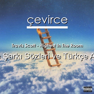 Travis Scott – Highest In The Room İngilizce Sözleri Türkçe Anlamları