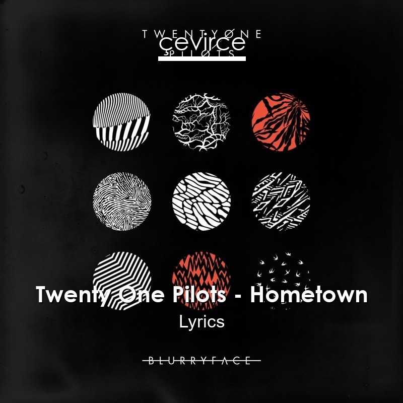 Twenty One Pilots – Hometown Lyrics