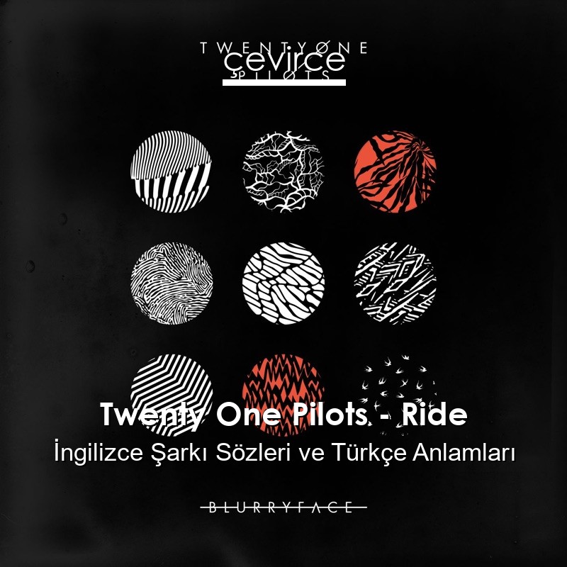 Twenty One Pilots – Ride İngilizce Sözleri Türkçe Anlamları