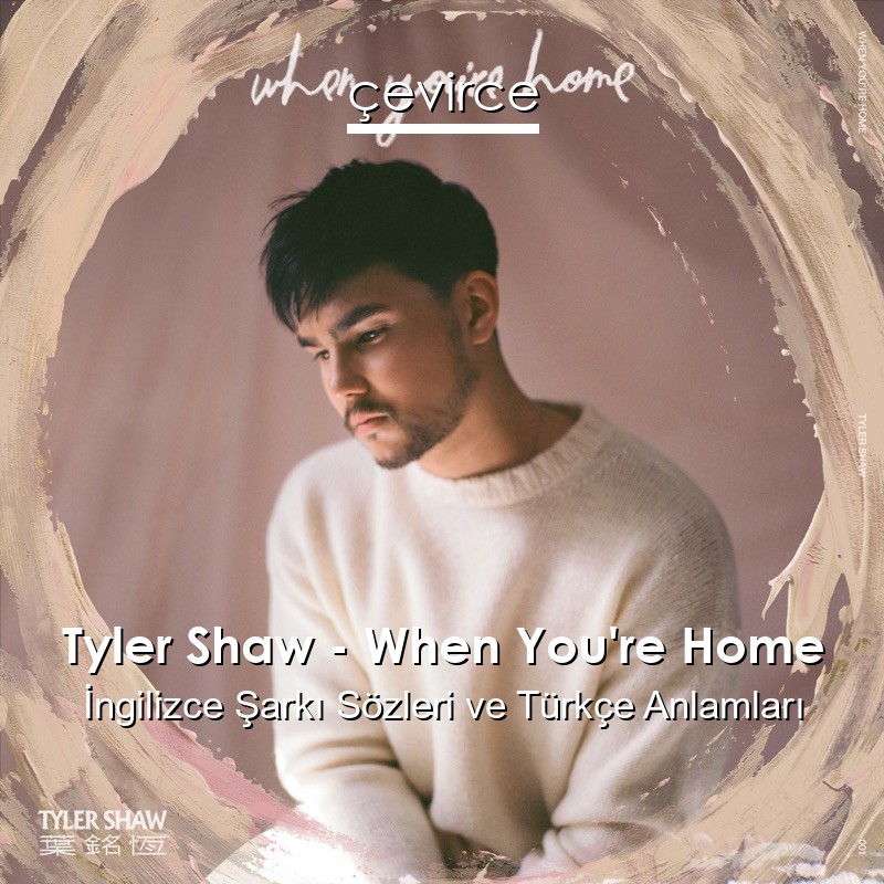 Tyler Shaw – When You’re Home İngilizce Sözleri Türkçe Anlamları