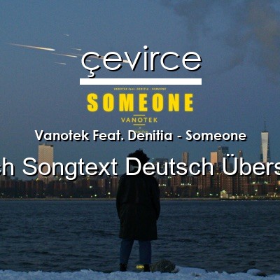 Vanotek Feat. Denitia – Someone Englisch Songtext Deutsch Übersetzung