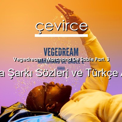 Vegedream – Marchand De Sable Part. 3 Fransızca Sözleri Türkçe Anlamları