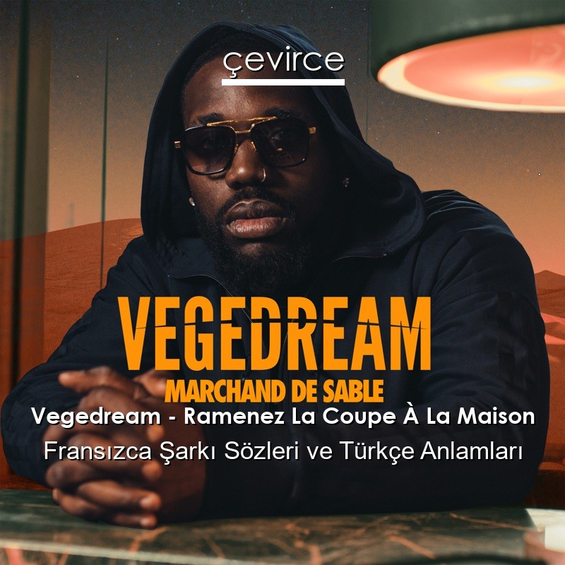 Vegedream – Ramenez La Coupe À La Maison Fransızca Sözleri Türkçe Anlamları