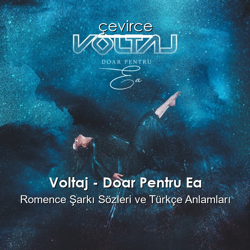 Voltaj – Doar Pentru Ea Romence Sözleri Türkçe Anlamları