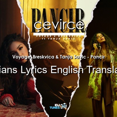 Voyage, Breskvica & Tanja Savic – Pancir Bosnians Lyrics English Translations