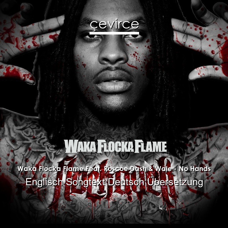 Waka Flocka Flame Feat. Roscoe Dash & Wale – No Hands Englisch Songtext Deutsch Übersetzung