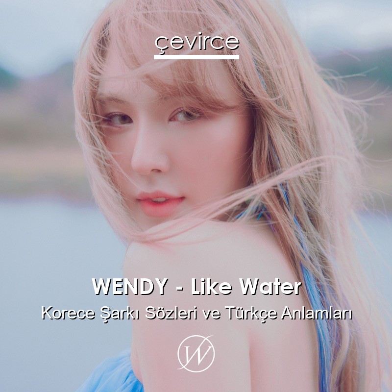 WENDY – Like Water Korece Sözleri Türkçe Anlamları