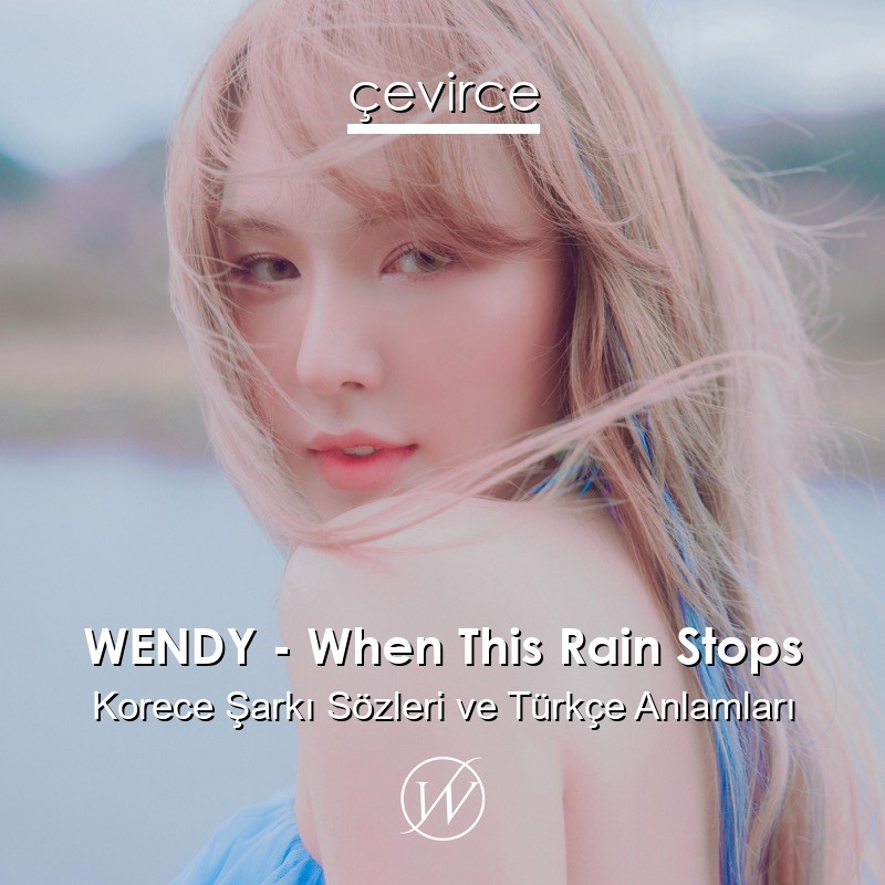 WENDY – When This Rain Stops Korece Sözleri Türkçe Anlamları