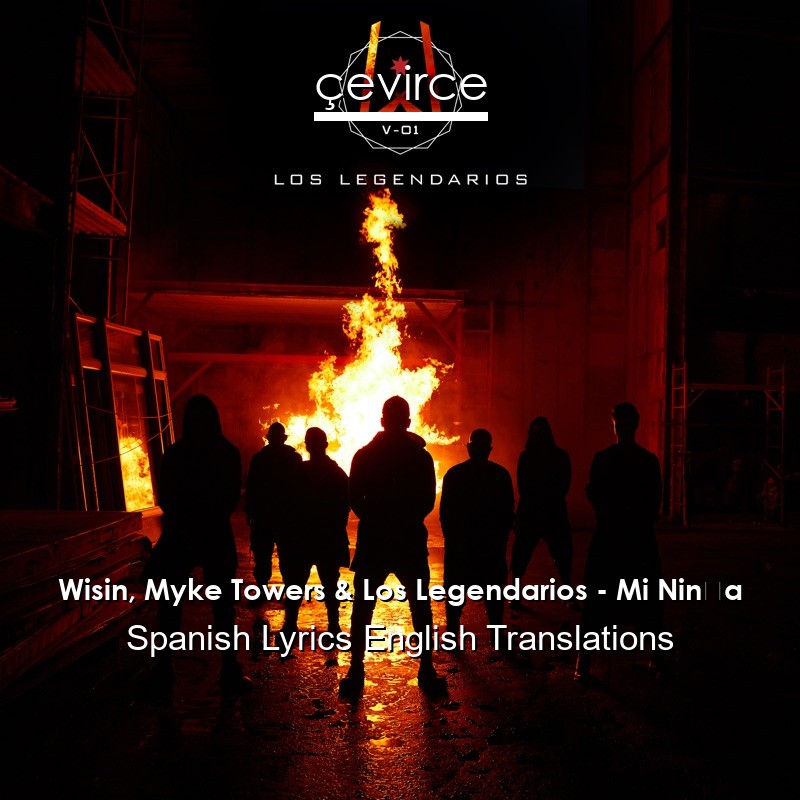 Wisin, Myke Towers & Los Legendarios – Mi Niña Spanish Lyrics English Translations