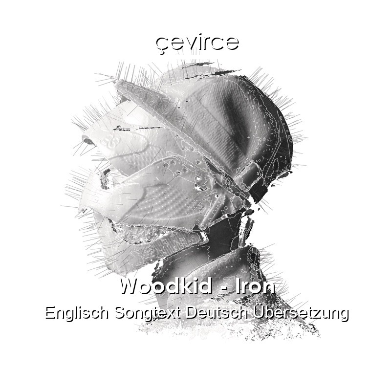 Woodkid – Iron Englisch Songtext Deutsch Übersetzung