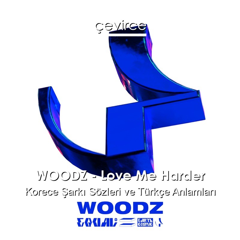 WOODZ – Love Me Harder Korece Sözleri Türkçe Anlamları