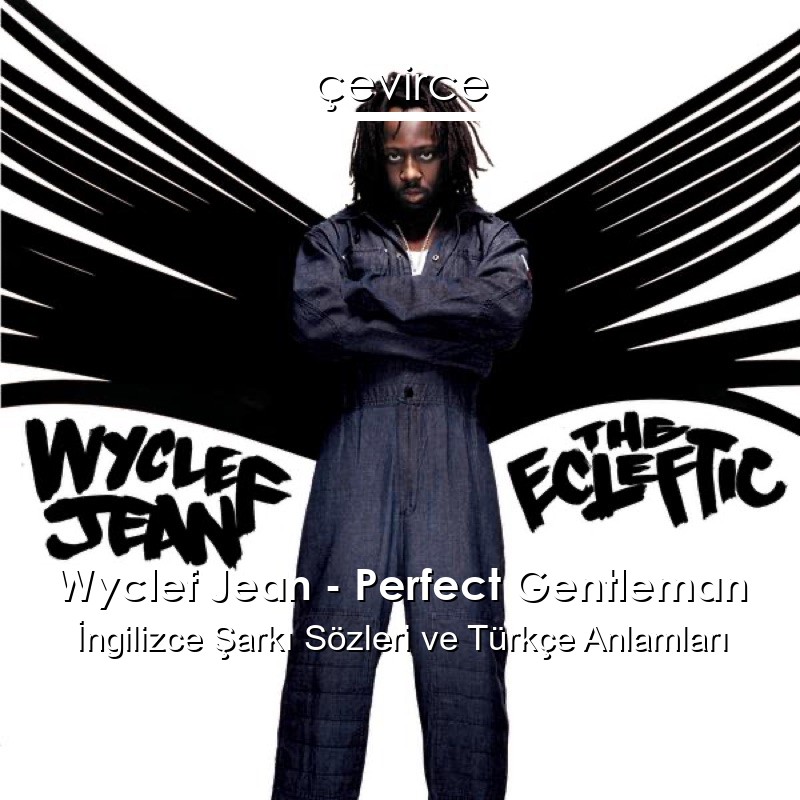 Wyclef Jean – Perfect Gentleman İngilizce Sözleri Türkçe Anlamları