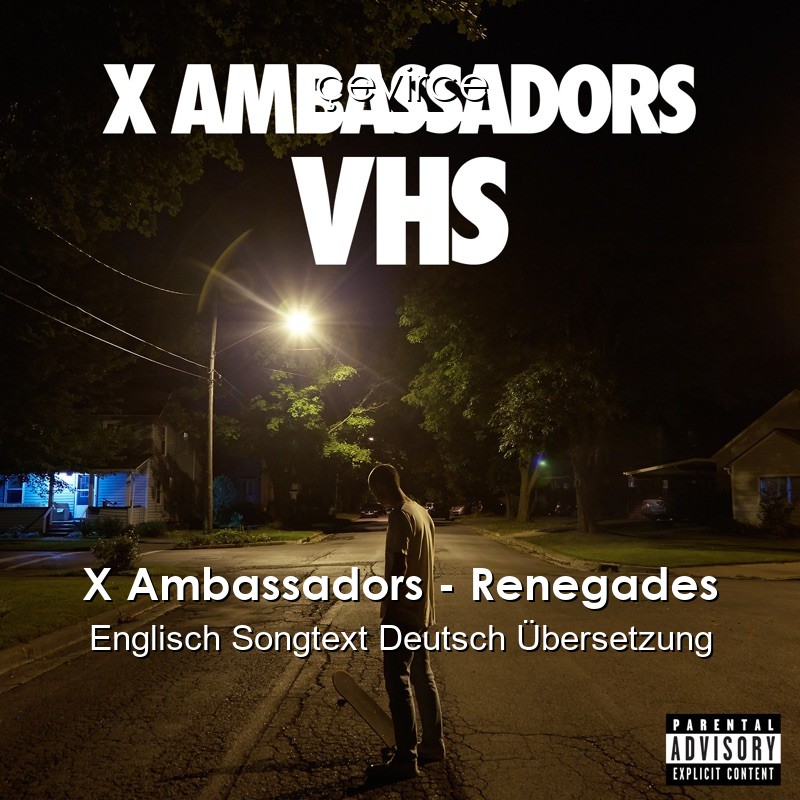 X Ambassadors – Renegades Englisch Songtext Deutsch Übersetzung