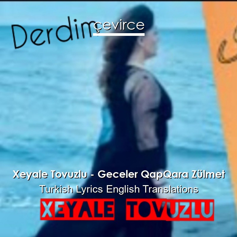 Xeyale Tovuzlu – Geceler QapQara Zülmet Turkish Lyrics English Translations