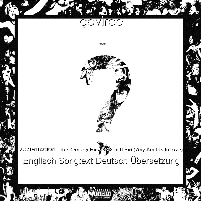 XXXTENTACION – The Remedy For A Broken Heart (Why Am I So In Love) Englisch Songtext Deutsch Übersetzung