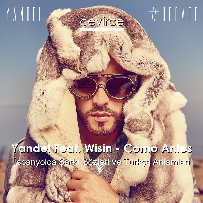 Yandel Feat. Wisin – Como Antes İspanyolca Sözleri Türkçe Anlamları