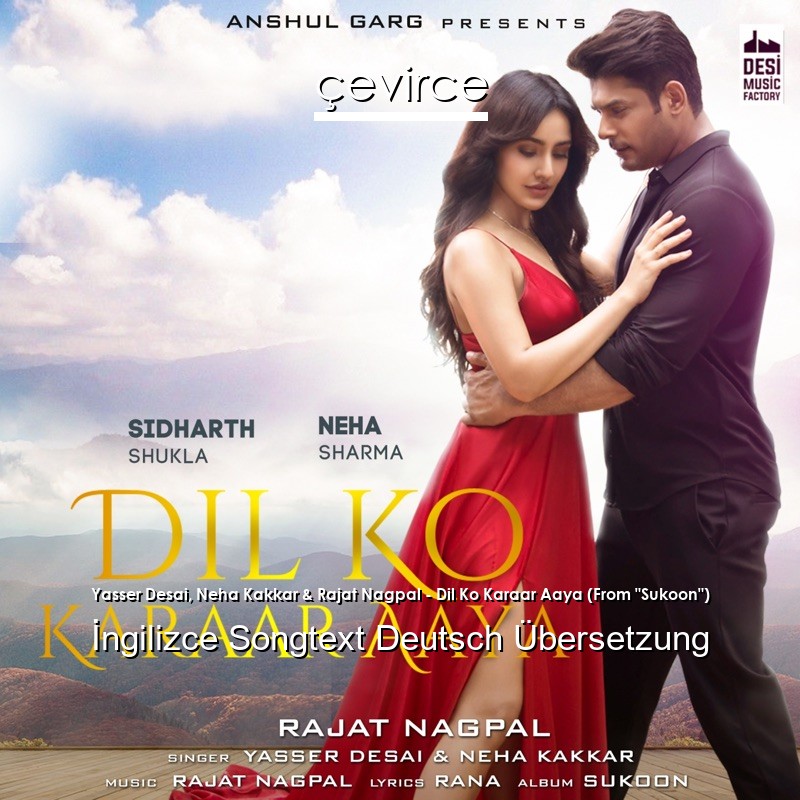 Yasser Desai, Neha Kakkar & Rajat Nagpal – Dil Ko Karaar Aaya (From “Sukoon”)  Songtext Deutsch Übersetzung