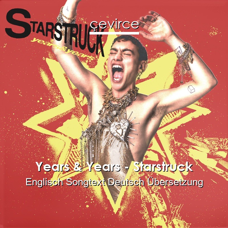 Years & Years – Starstruck Englisch Songtext Deutsch Übersetzung