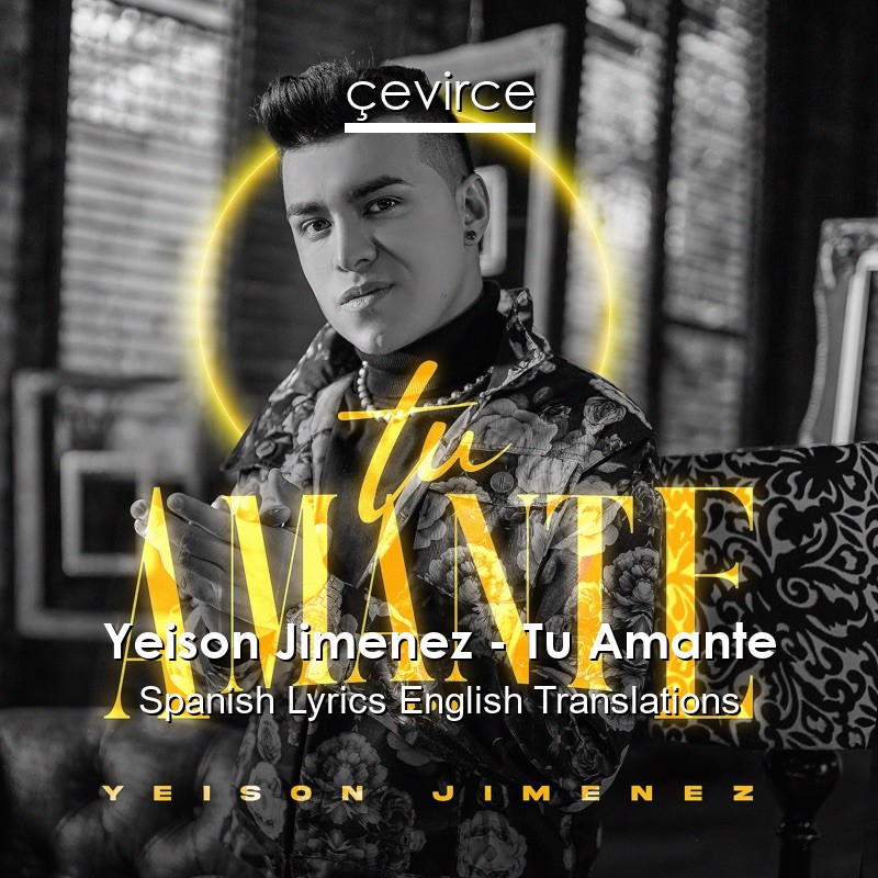 Yeison Jimenez – Tu Amante Spanish Lyrics English Translations