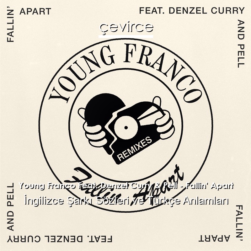 Young Franco Feat. Denzel Curry & Pell – Fallin’ Apart İngilizce Sözleri Türkçe Anlamları