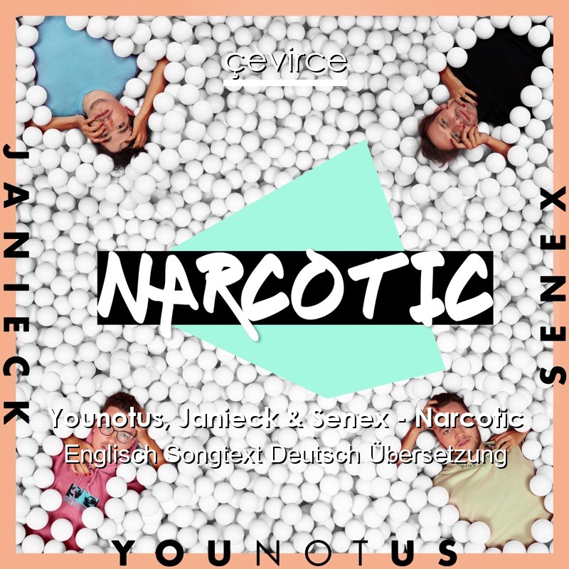 Younotus, Janieck & Senex – Narcotic Englisch Songtext Deutsch Übersetzung