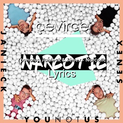 Younotus, Janieck & Senex – Narcotic Lyrics