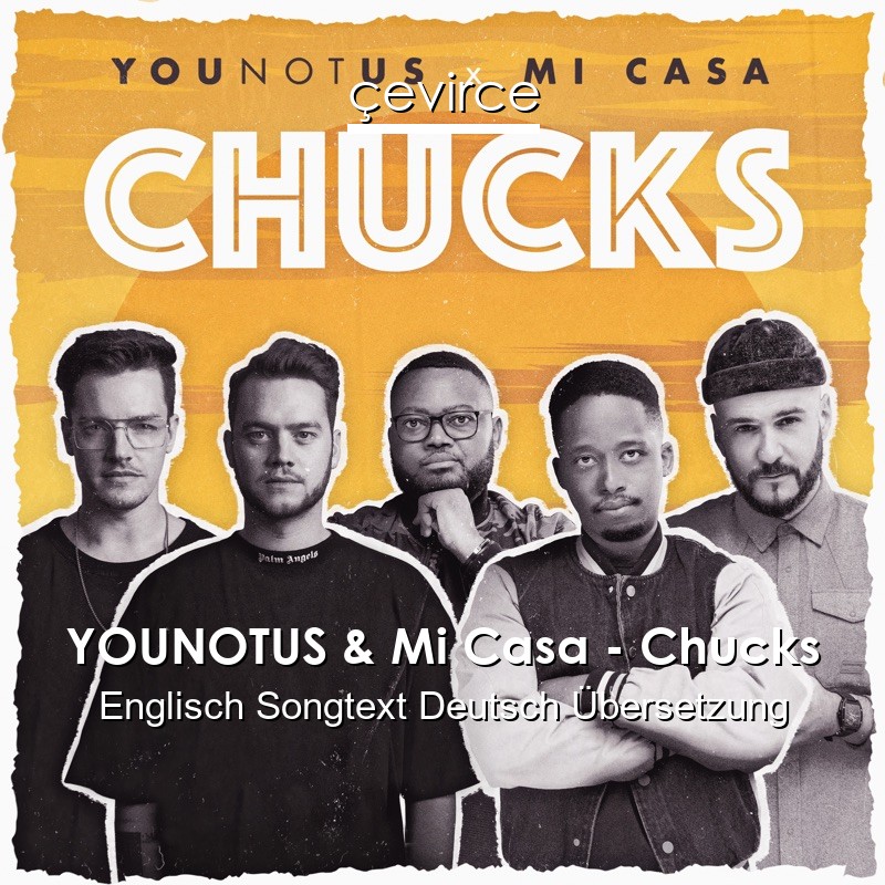 YOUNOTUS & Mi Casa – Chucks Englisch Songtext Deutsch Übersetzung