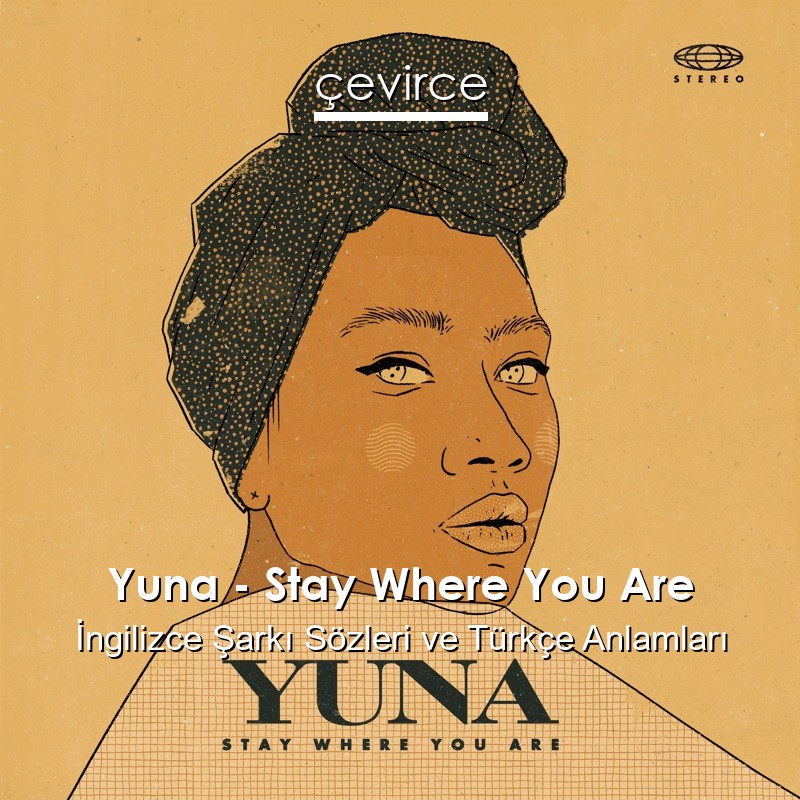 Yuna – Stay Where You Are İngilizce Sözleri Türkçe Anlamları