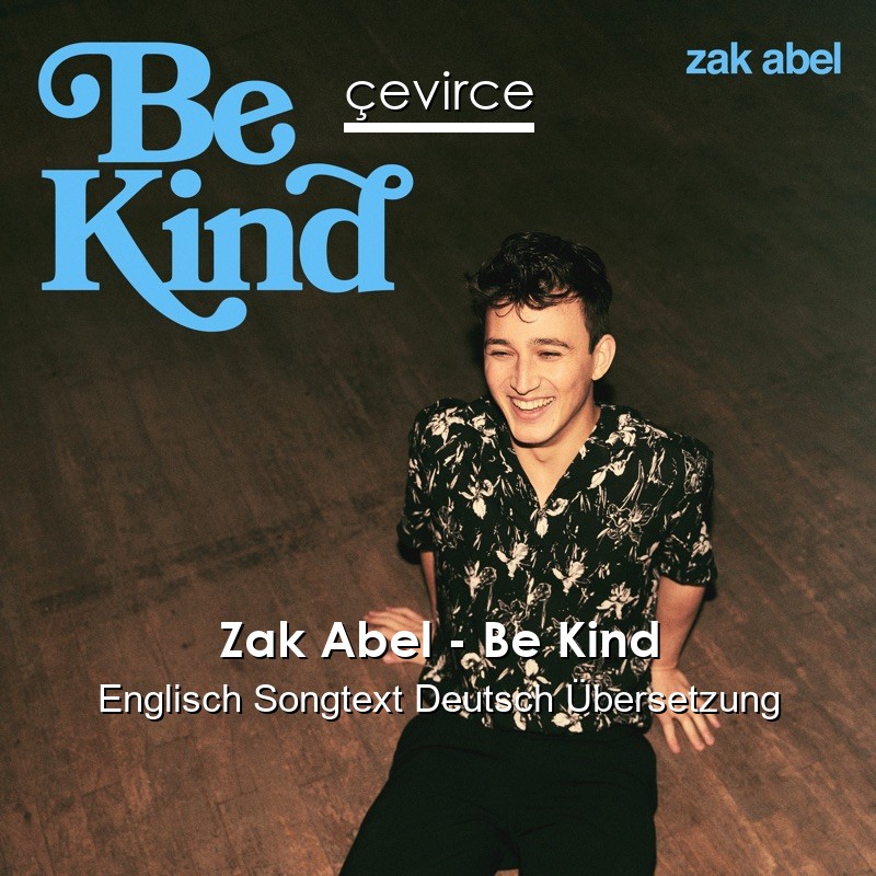 Zak Abel – Be Kind Englisch Songtext Deutsch Übersetzung