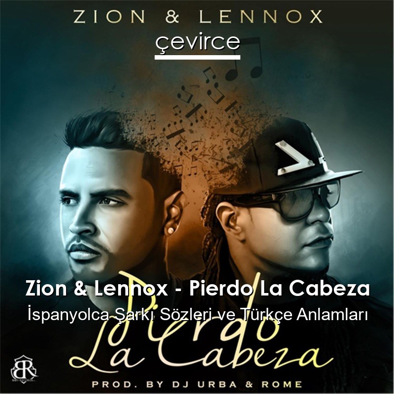 Zion & Lennox – Pierdo La Cabeza İspanyolca Sözleri Türkçe Anlamları