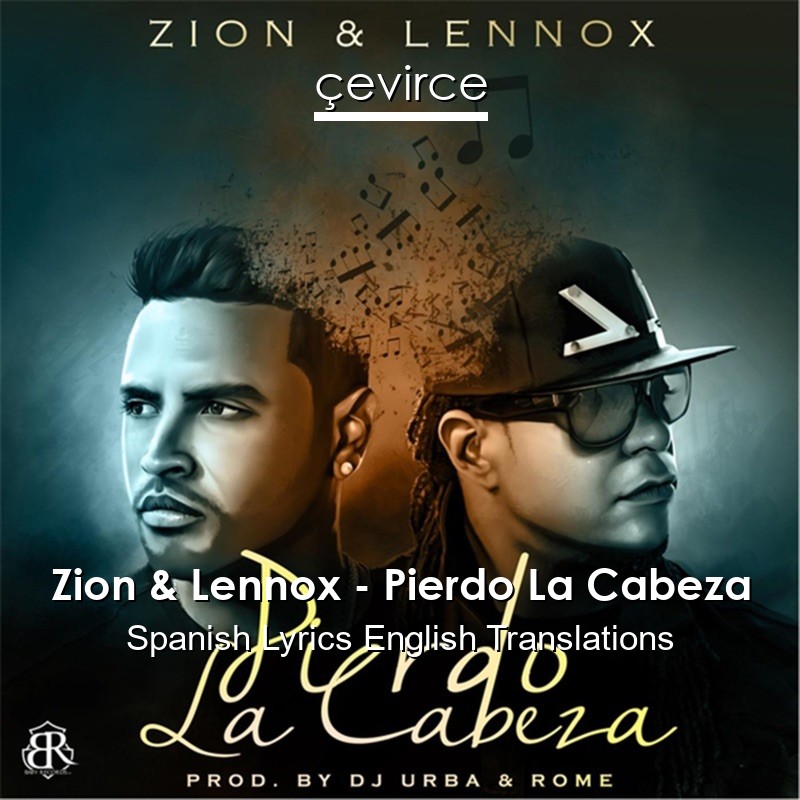 Zion & Lennox – Pierdo La Cabeza Spanish Lyrics English Translations