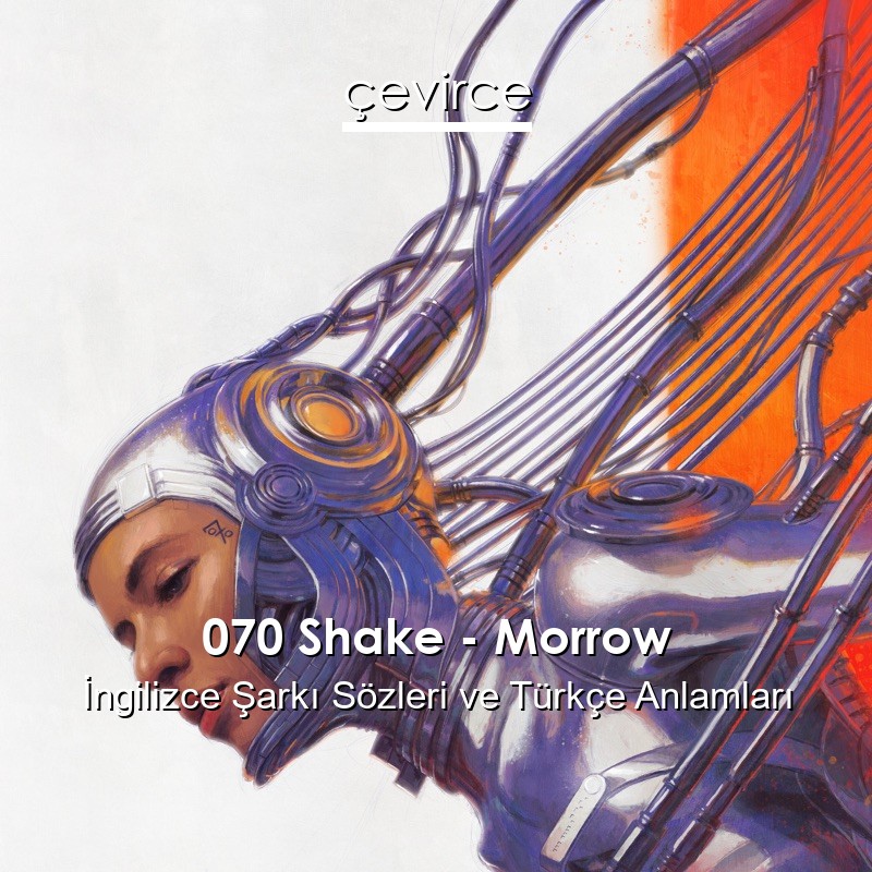 070 Shake – Morrow İngilizce Şarkı Sözleri Türkçe Anlamları