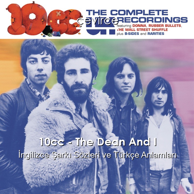 10cc – The Dean And I İngilizce Şarkı Sözleri Türkçe Anlamları