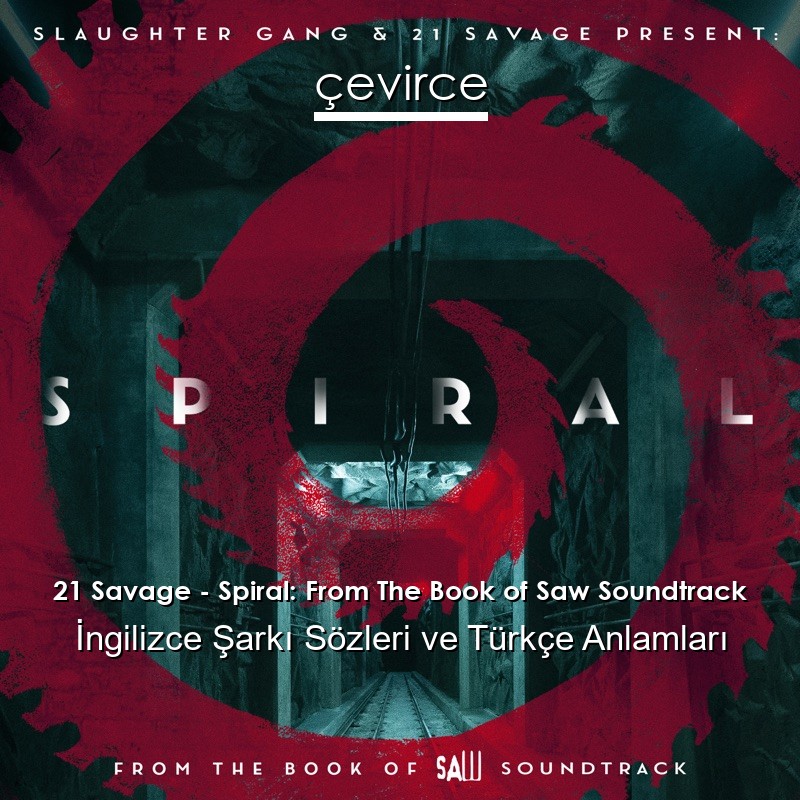 21 Savage – Spiral: From The Book of Saw Soundtrack İngilizce Şarkı Sözleri Türkçe Anlamları