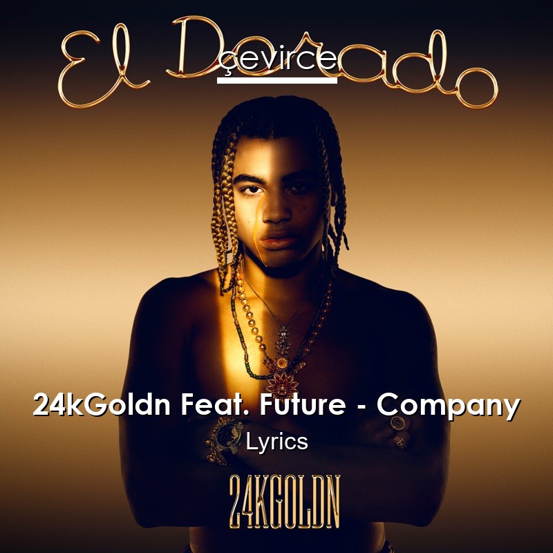 24kGoldn Feat. Future – Company Lyrics