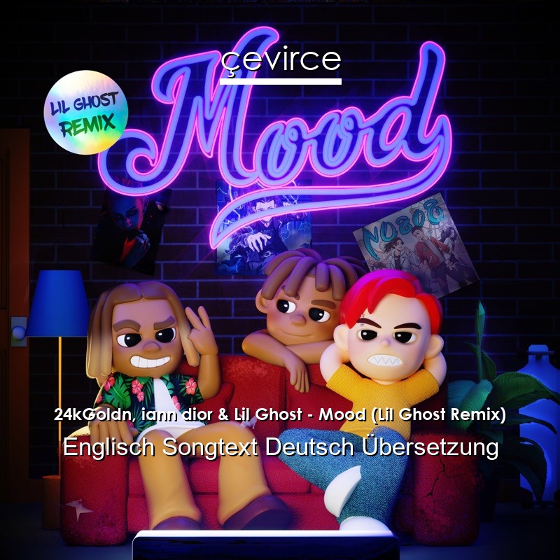 24kGoldn, iann dior & Lil Ghost – Mood (Lil Ghost Remix) Englisch Songtext Deutsch Übersetzung