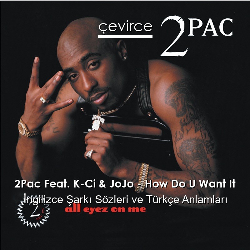 2Pac Feat. K-Ci & JoJo – How Do U Want It İngilizce Şarkı Sözleri Türkçe Anlamları