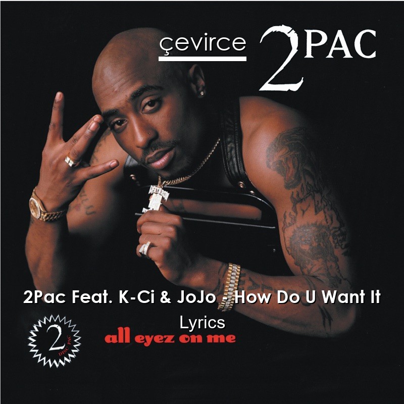 2Pac Feat. K-Ci & JoJo – How Do U Want It Lyrics