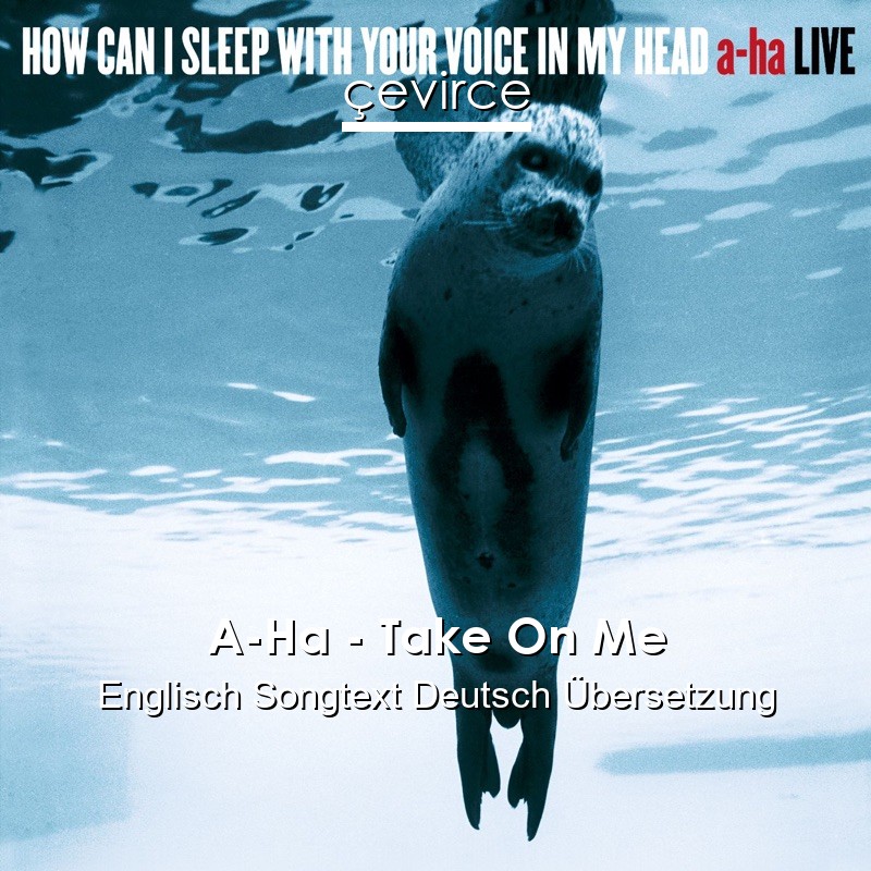 A-Ha – Take On Me Englisch Songtext Deutsch Übersetzung