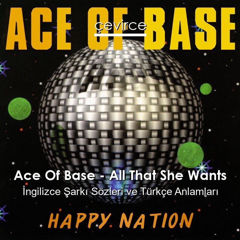 Ace Of Base – All That She Wants İngilizce Şarkı Sözleri Türkçe Anlamları