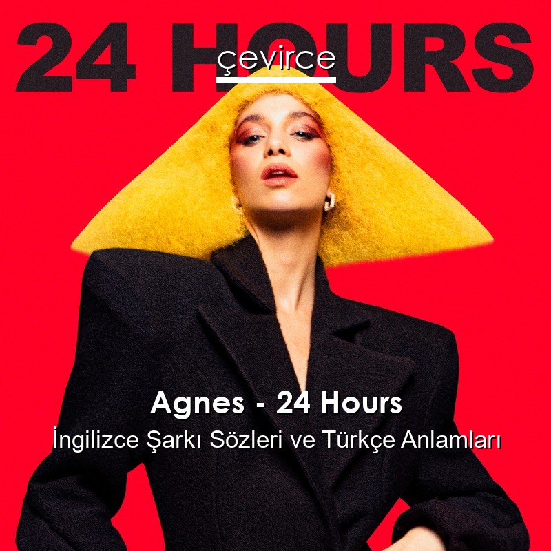 Agnes – 24 Hours İngilizce Şarkı Sözleri Türkçe Anlamları