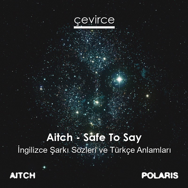 Aitch – Safe To Say İngilizce Şarkı Sözleri Türkçe Anlamları